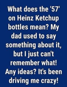 Why Heinz Ketchup Bottles Say “57”: The Fascinating Story Behind an Iconic Number