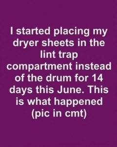I Tested the Dryer Sheet Lint Trap Trick for Two Weeks and Learned Why Caution Matters
Uncategorized admin · August 17, 2026 · 0 Comment
Promoted Content

Severe Joint Pain? Do This The Moment You Wake Up
More...
407
102
136

Severe Joint Pain? Do This The Moment You Wake Up
More...
874
219
291

Is Your Body Giving You Away? 6 Ways It Reacts in Arguments
More...
455
114
152
A popular household tip suggests placing a dryer sheet near the lint screen to add fragrance and reduce static. It may sound harmless, but the shortcut can create problems when residue builds up. Dryer sheets release softening agents when heated, and that residue can collect on the lint screen, restricting airflow even when the mesh appears clean. Reduced airflow can make clothes take longer to dry, increase energy use, and raise the temperature inside the dryer.

The safer approach is simple and does not require a viral hack. Remove lint after every load and periodically wash the screen with mild soap and water when residue accumulates. Check the vent hose and outside outlet as well, making sure airflow is not blocked. Dryer sheets should be used only as directed inside the drum and should never be placed in vents or anywhere they could interfere with ventilation.

The experiment offers a more important lesson than a supposed cleaning trick: “dryers generate heat, lint is combustible, and small restrictions can become serious.” A clean lint screen and properly maintained vent are more reliable than shortcuts that promise quick results.

Interesting For You

Severe Joint Pain? Do This The Moment You Wake Up
More...
396
99
132

Severe Joint Pain? Do This The Moment You Wake Up
More...
357
89
119

These Late-Night Guests Took TV to Uncharted Territory
More...
66
17
22
Viral household advice can leave out important conditions, so an isolated experience should not automatically become a universal rule. When safety is involved, manufacturer instructions and official warnings are more dependable than internet hacks. Small routine actions may be less exciting, but they are easier to repeat and can prevent avoidable problems.

The main takeaway is straightforward: understand how the appliance works, maintain it regularly, and avoid placing anything where it can restrict airflow. A clever shortcut is not necessarily a better solution. With dryers, consistent maintenance is safer, simpler, and more effective than relying on a viral tip