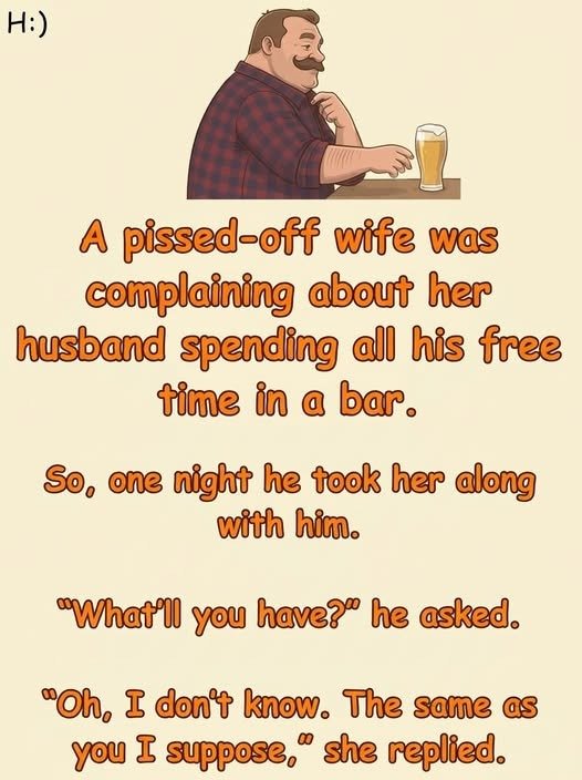 A pissed-off wife complained her husband spent all his free time at the pub, but when he brought her along